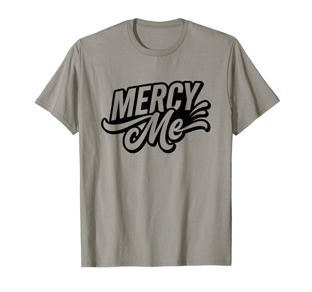 Mercy Me Exclamation Bold Typography T-Shirt - Casual Everyday Wear Unisex - T-Shirt, Sweatshirt, Hoodie