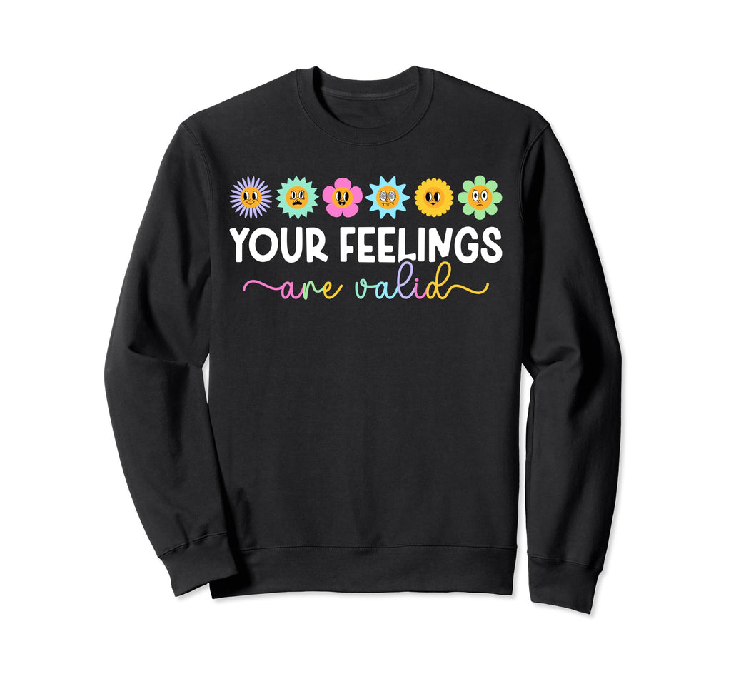Your Feelings Are Valid Mental Sweatshirt - Streetwear Style for Adults - T-Shirt, Sweatshirt, Hoodie