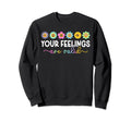 Your Feelings Are Valid Mental Sweatshirt - Streetwear Style for Adults - T-Shirt, Sweatshirt, Hoodie