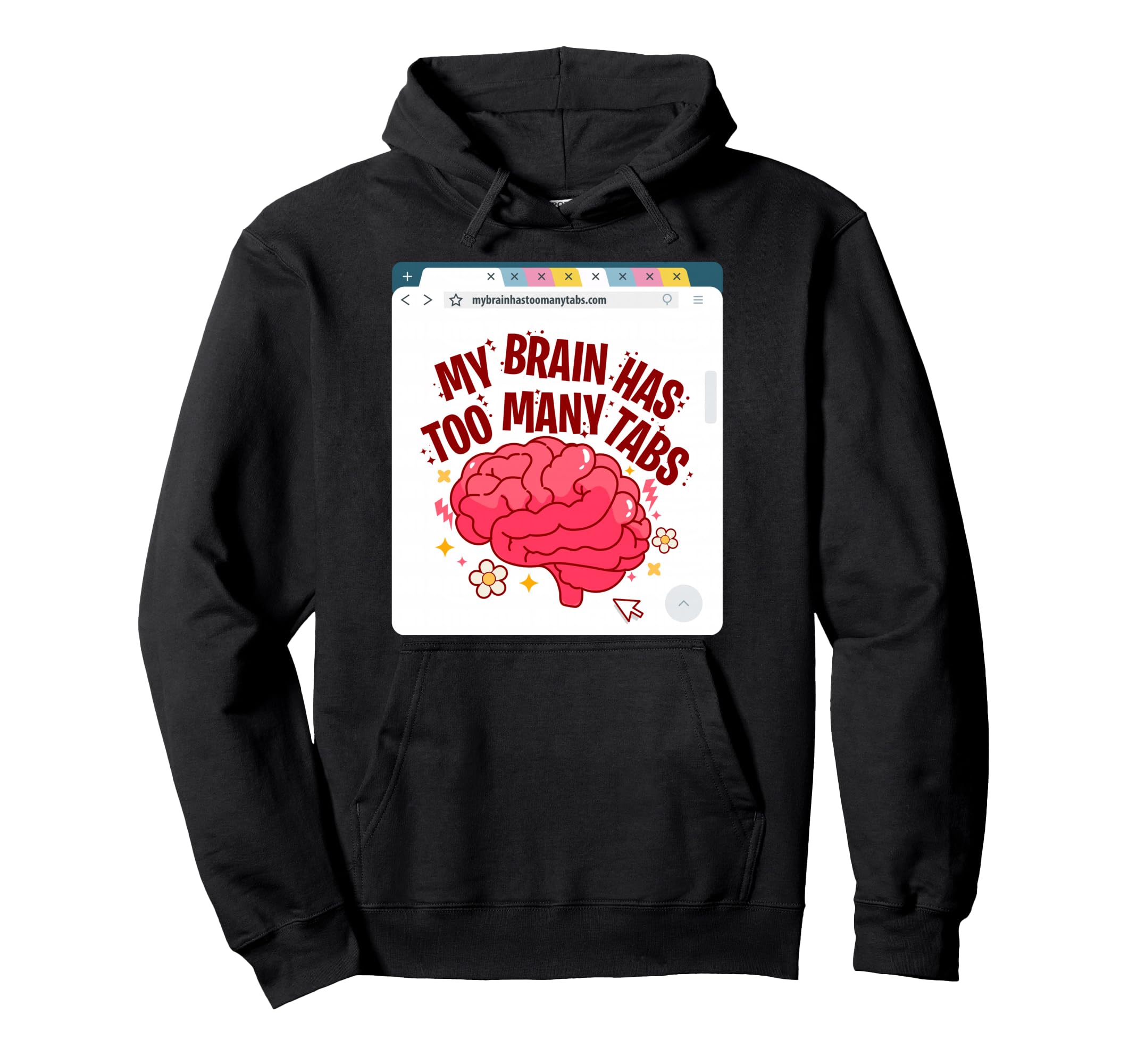 My Brain Has Too Many Tabs Adhd Hoodie - Aesthetic Graphic for Adults - T-Shirt, Sweatshirt, Hoodie