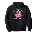 I Have Crystal That Chakra Healer Hoodie - Streetwear Style Men Women - T-Shirt, Sweatshirt, Hoodie