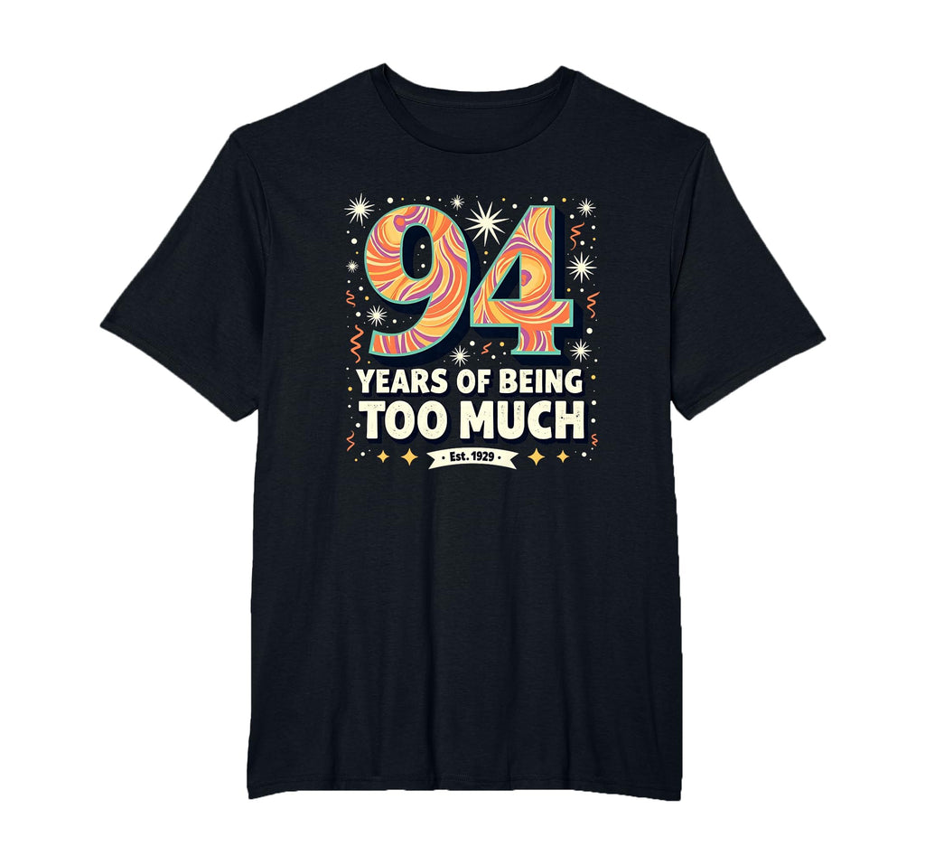 94 Years Too Much Birthday Gift Funny T-Shirt - Graphic Print for Adults - T-Shirt, Sweatshirt, Hoodie