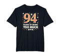 94 Years Too Much Birthday Gift Funny T-Shirt - Graphic Print for Adults - T-Shirt, Sweatshirt, Hoodie