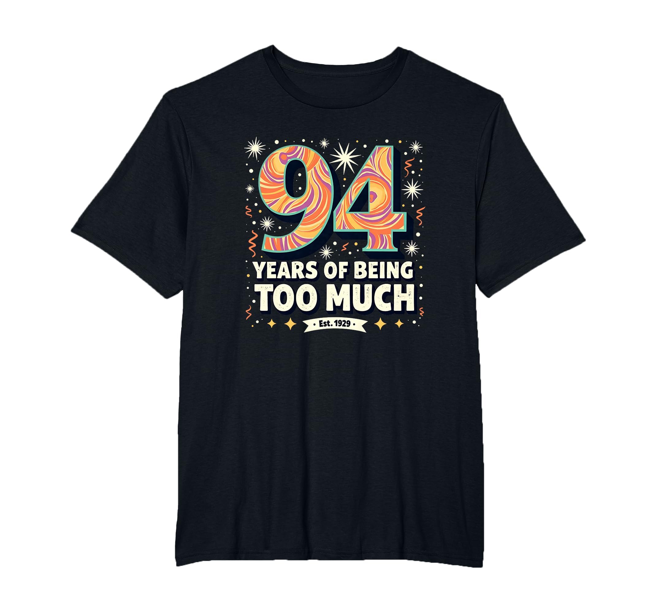 94 Years Too Much Birthday Gift Funny T-Shirt - Graphic Print for Adults - T-Shirt, Sweatshirt, Hoodie