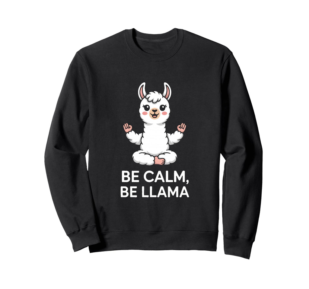 Be Calm Be Llama Meditation Yoga Sweatshirt - Casual Everyday Wear Unisex - T-Shirt, Sweatshirt, Hoodie