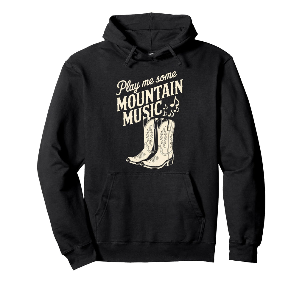 Play Me Some Mountain Music Country Hoodie - Unique Graphic Men Women - T-Shirt, Sweatshirt, Hoodie