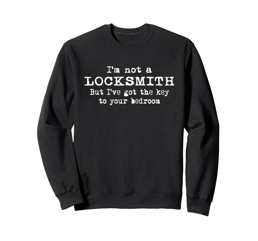 Not Locksmith Key To Your Sweatshirt - Casual Everyday Wear for Adults - T-Shirt, Sweatshirt, Hoodie