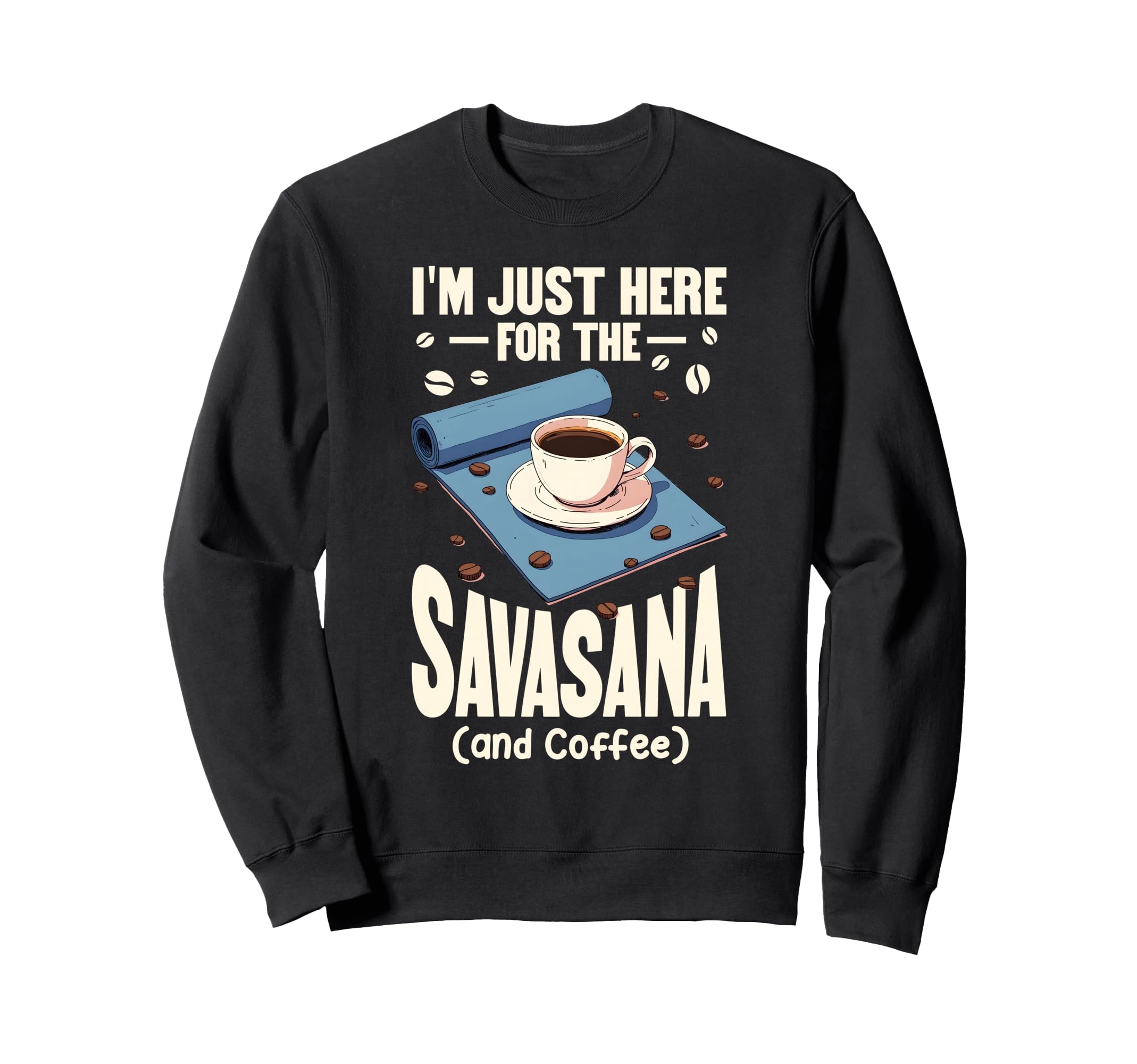 Yoga Lovers Im Just Here Savasana And Sweatshirt - Unique Graphic Unisex - T-Shirt, Sweatshirt, Hoodie
