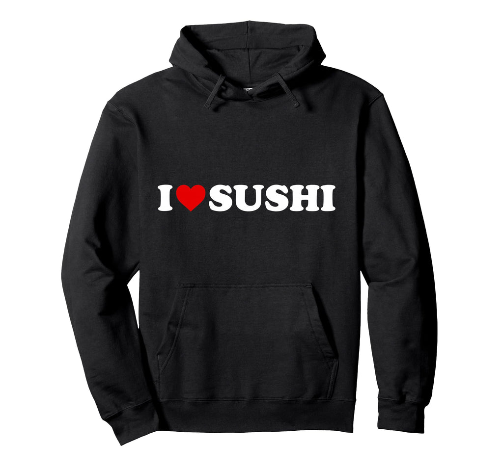 I Love Sushi Heart Hoodie - Fun Novelty Design Unisex - T-Shirt, Sweatshirt, Hoodie