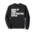 Wake Up Smile Stay Positive Sweatshirt - Aesthetic Graphic Men Women - T-Shirt, Sweatshirt, Hoodie