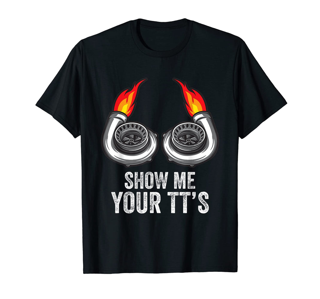 Funny Show Me Your Tts Car Enthusiast T-Shirt - Novelty Apparel for Adults - T-Shirt, Sweatshirt, Hoodie
