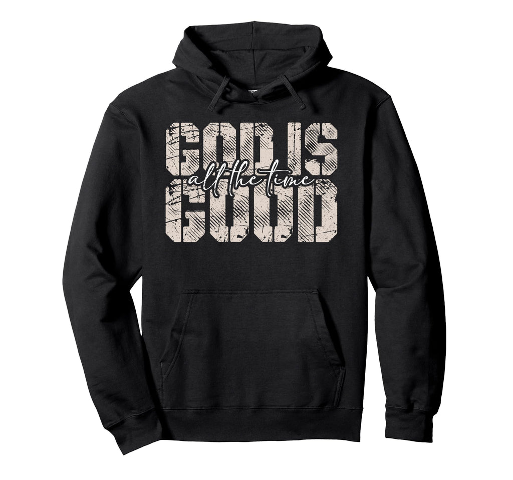 God Is Good All Time Faith Distressed Hoodie - Graphic Print Men Women - T-Shirt, Sweatshirt, Hoodie