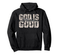 God Is Good All Time Faith Distressed Hoodie - Graphic Print Men Women - T-Shirt, Sweatshirt, Hoodie