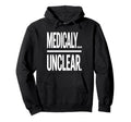 Medically Unclear Bold Dry Statement Hoodie - Fun Novelty Design Men Women - T-Shirt, Sweatshirt, Hoodie