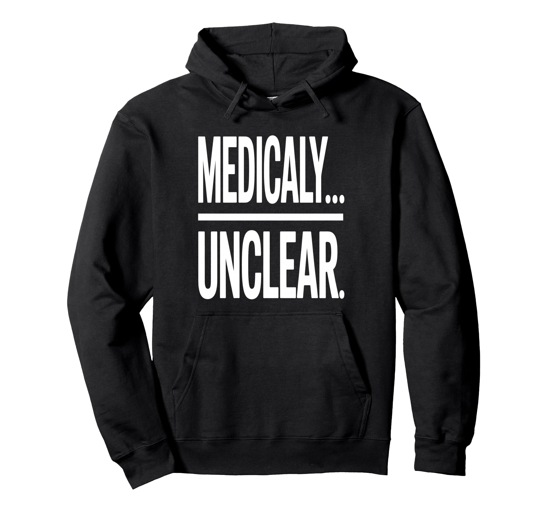 Medically Unclear Bold Dry Statement Hoodie - Fun Novelty Design Men Women - T-Shirt, Sweatshirt, Hoodie