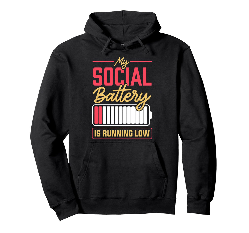 My Social Batter Is Running Low Funny Hoodie - Novelty Apparel Men Women - T-Shirt, Sweatshirt, Hoodie