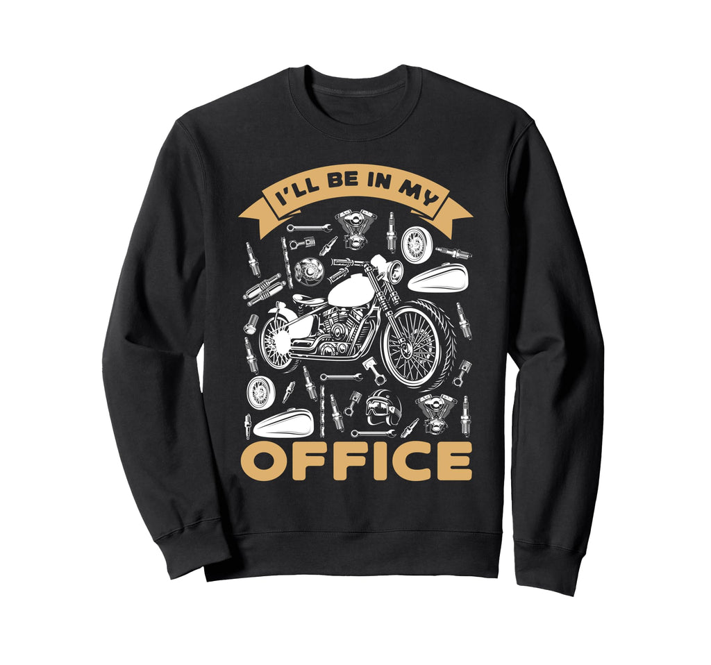Motorcycle Biker Ill Be My Office Sweatshirt - Casual Everyday Wear Unisex - T-Shirt, Sweatshirt, Hoodie