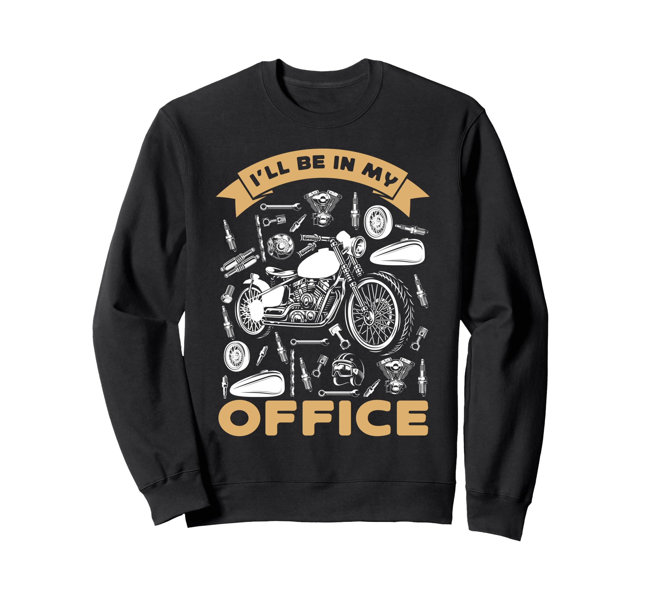 Motorcycle Biker Ill Be My Office Sweatshirt - Casual Everyday Wear Unisex - T-Shirt, Sweatshirt, Hoodie