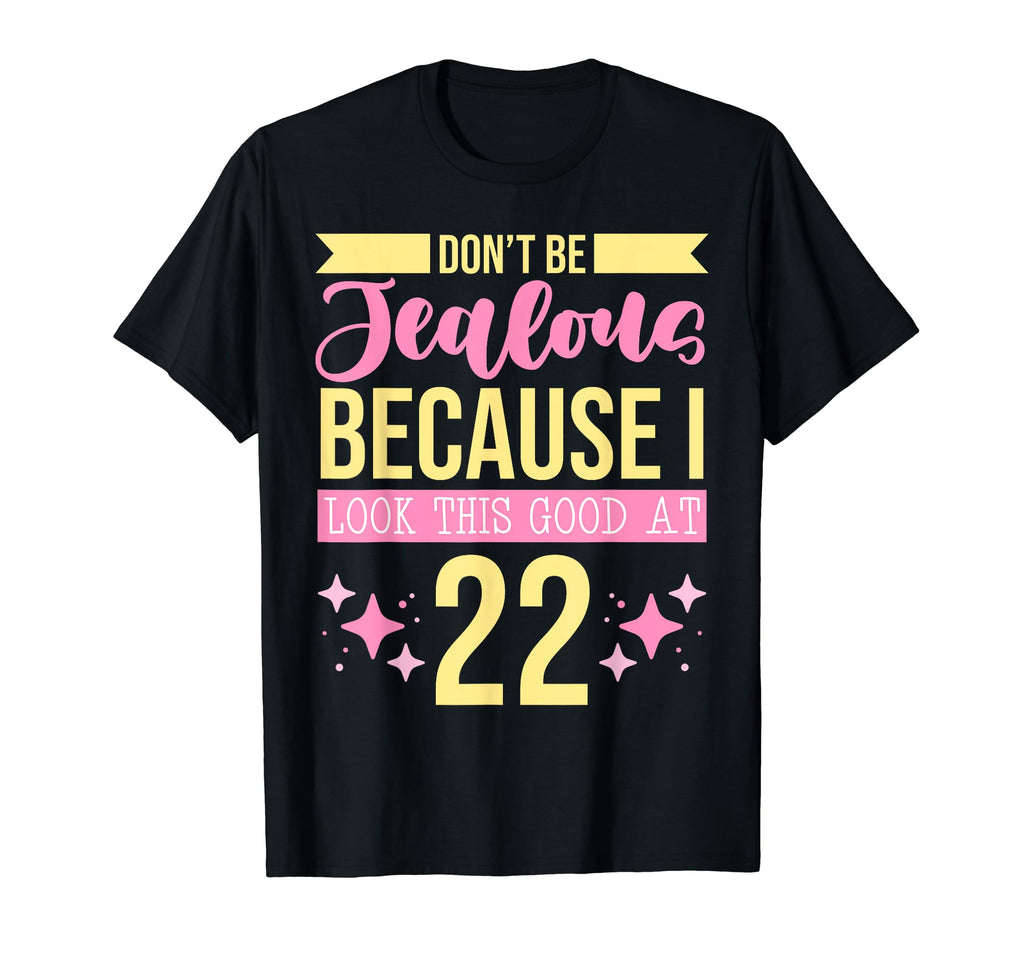 Dont Be Jealous Because I This Good 22 T-Shirt - Aesthetic Graphic Unisex - T-Shirt, Sweatshirt, Hoodie