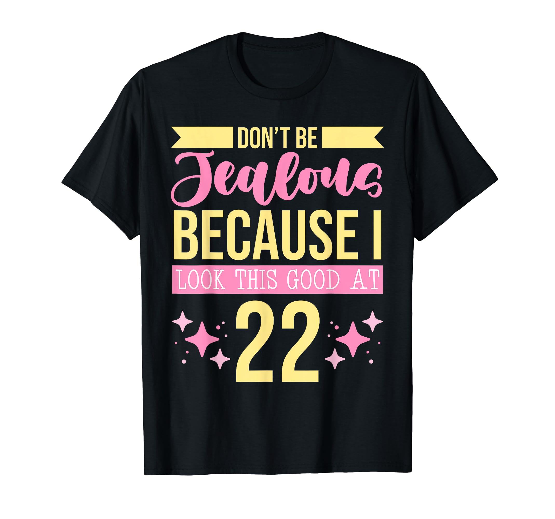 Dont Be Jealous Because I This Good 22 T-Shirt - Aesthetic Graphic Unisex - T-Shirt, Sweatshirt, Hoodie