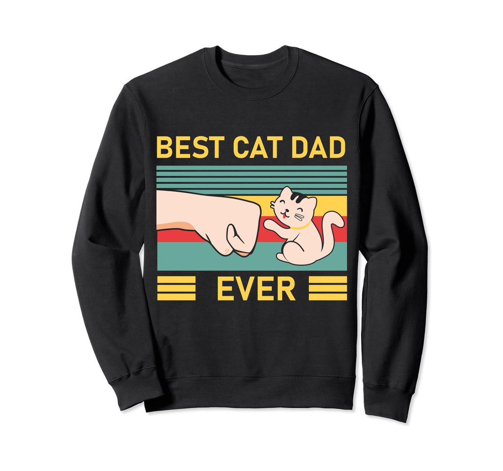 Unique Funny Best Cat Dad Ever Sweatshirt - Novelty Apparel Men Women - T-Shirt, Sweatshirt, Hoodie