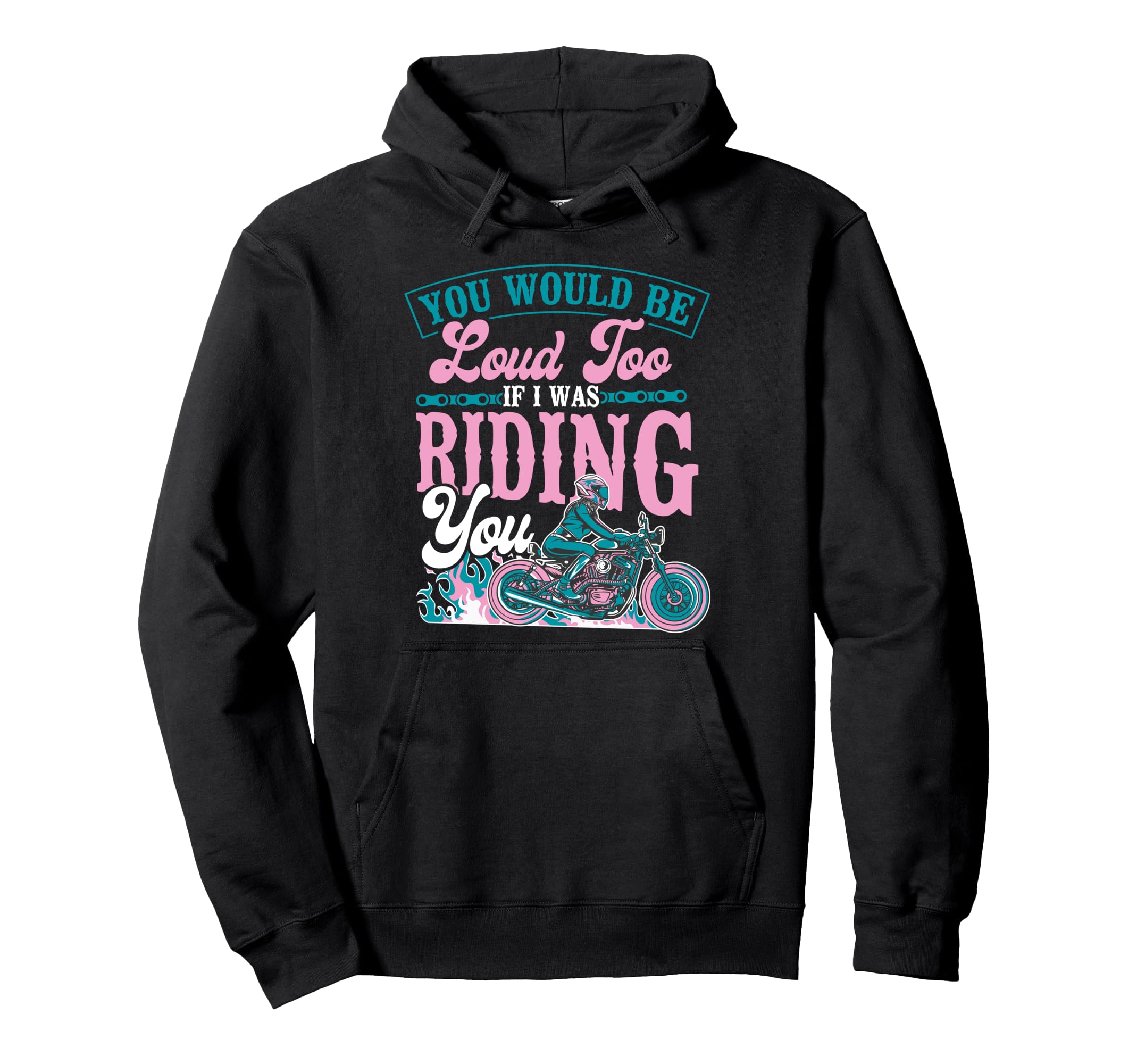 Motorcycle Biker Female You Would Be Loud Hoodie - Unique Graphic Unisex - T-Shirt, Sweatshirt, Hoodie