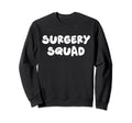 Surgery Squad Surgeon Sweatshirt - Aesthetic Graphic Men Women - T-Shirt, Sweatshirt, Hoodie