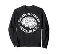 Bad Mental Health Depression Sweatshirt - Minimalist Print for Adults - T-Shirt, Sweatshirt, Hoodie