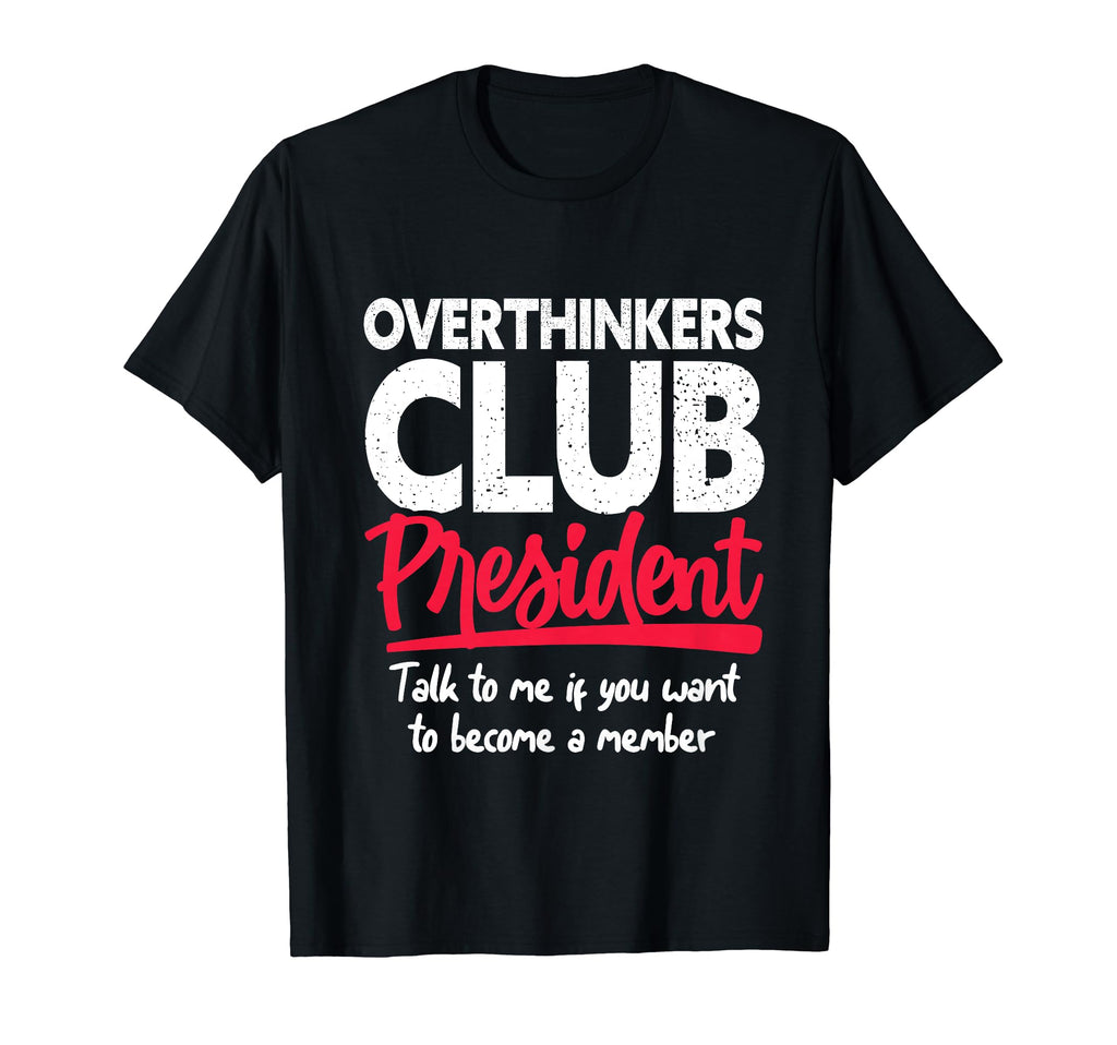 Overthinkers Club President Funny T-Shirt - Aesthetic Graphic Men Women - T-Shirt, Sweatshirt, Hoodie