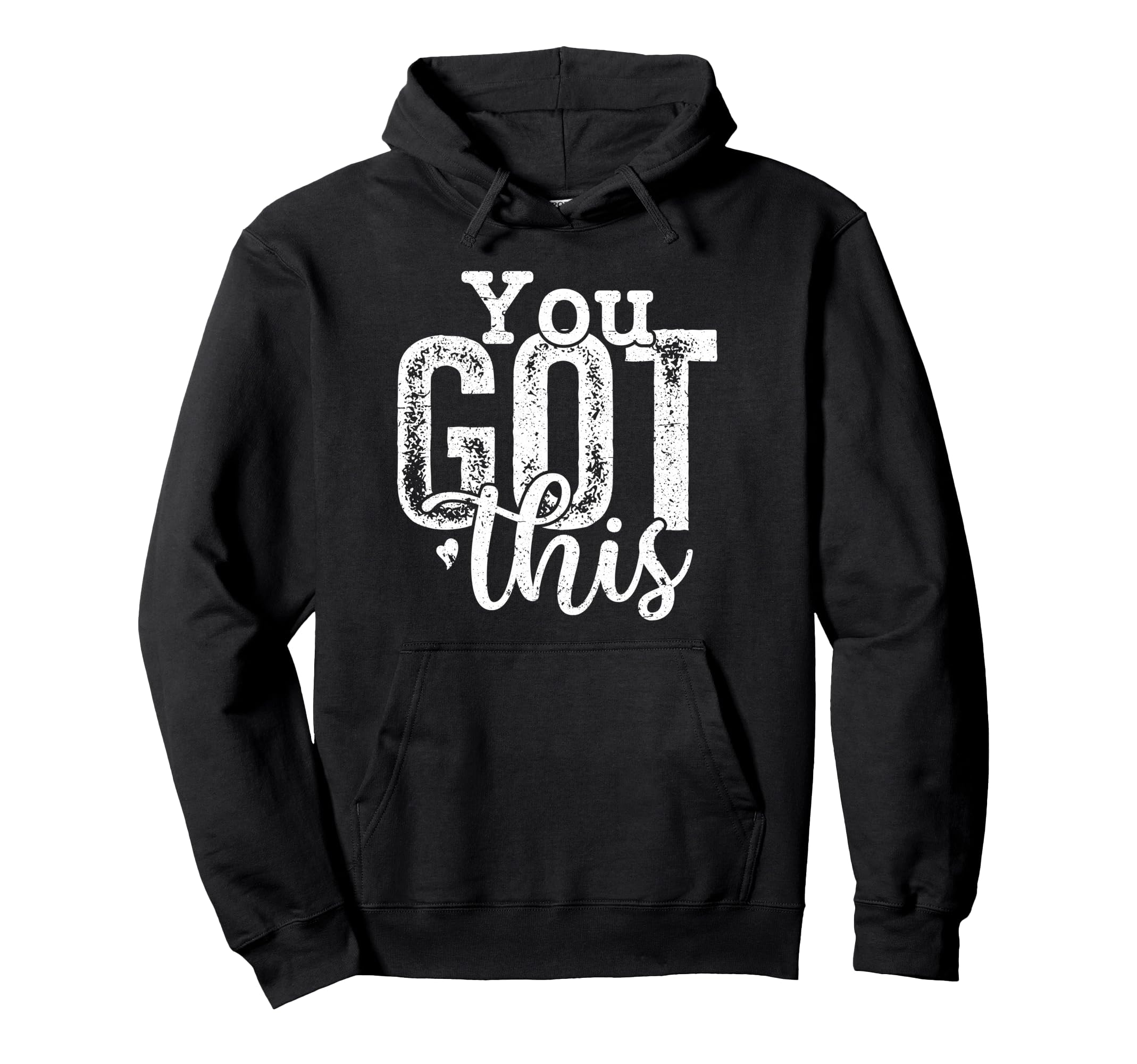 You Got This Motivational Positive Hoodie - Custom Art Print Men Women - T-Shirt, Sweatshirt, Hoodie