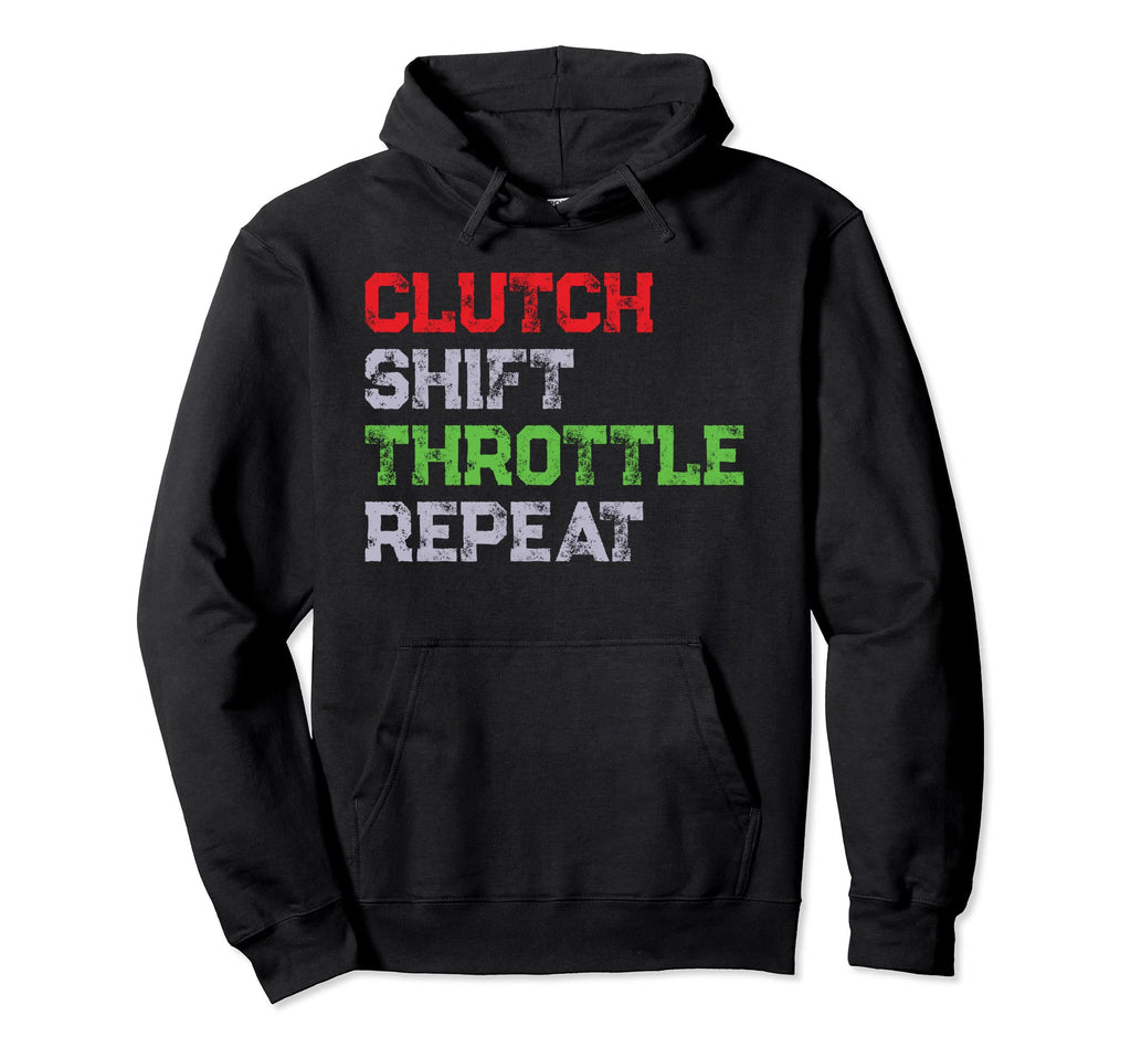 Clutch Shift Throttle Repeat Hoodie - Streetwear Style Men Women - T-Shirt, Sweatshirt, Hoodie