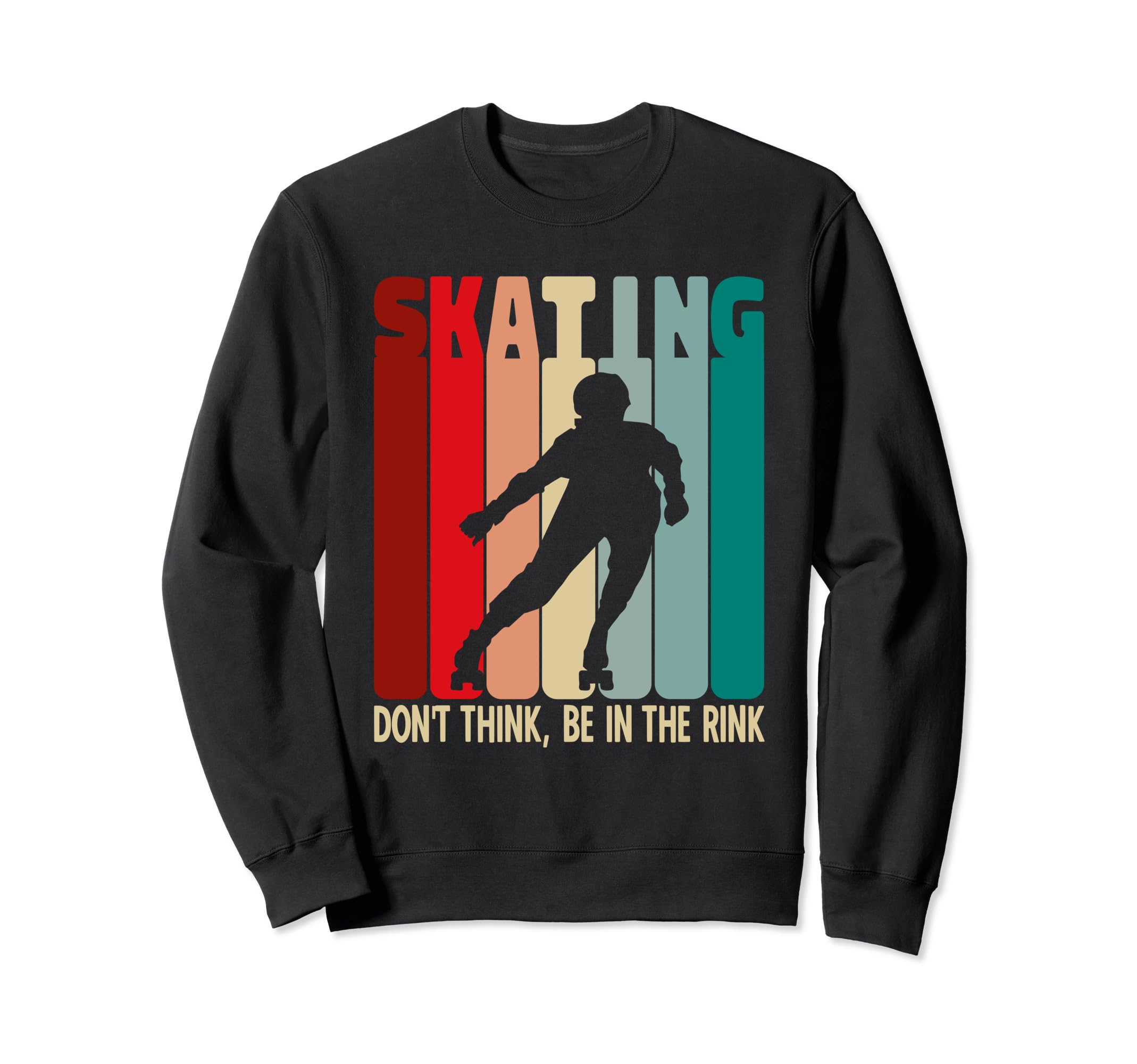 Roller Skating Dont Think Be Sweatshirt - Casual Everyday Wear Men Women - T-Shirt, Sweatshirt, Hoodie