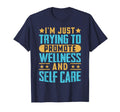 Im Just Trying To Promote Wellness T-Shirt - Custom Art Print Men Women - T-Shirt, Sweatshirt, Hoodie
