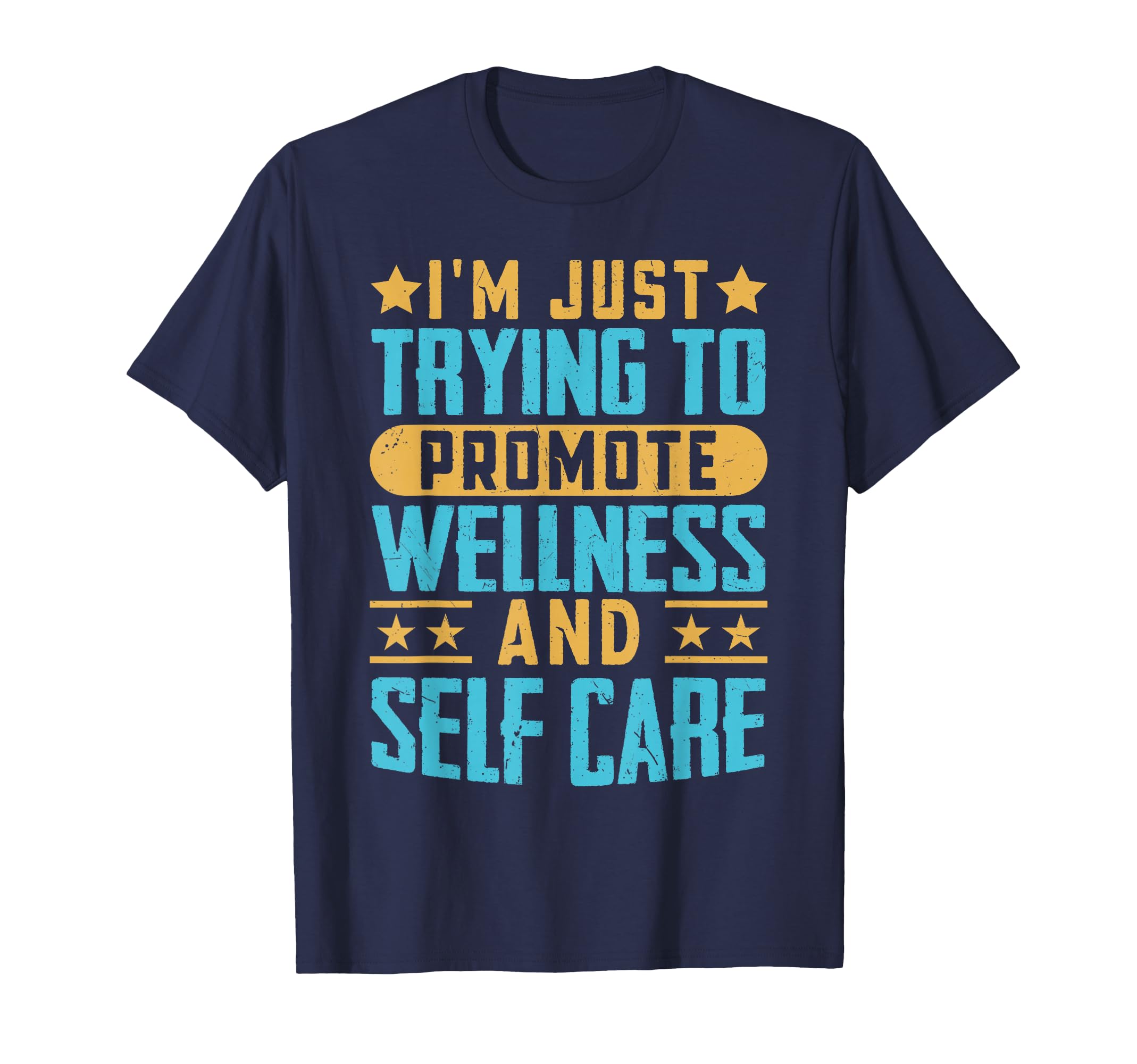 Im Just Trying To Promote Wellness T-Shirt - Custom Art Print Men Women - T-Shirt, Sweatshirt, Hoodie