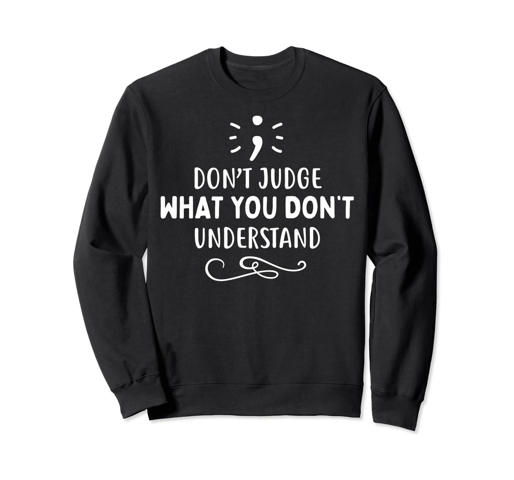 Dont Judge Depression Anxiety Mental Sweatshirt - Trendy Graphic Men Women - T-Shirt, Sweatshirt, Hoodie