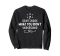 Dont Judge Depression Anxiety Mental Sweatshirt - Trendy Graphic Men Women - T-Shirt, Sweatshirt, Hoodie