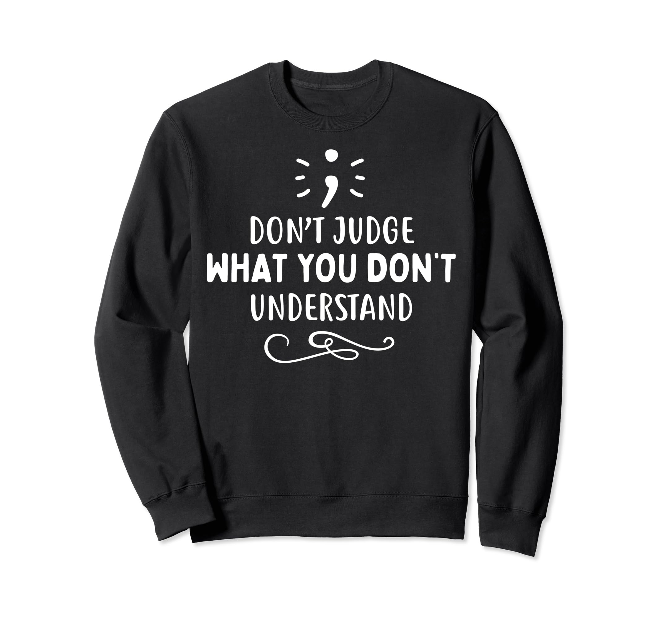 Dont Judge Depression Anxiety Mental Sweatshirt - Trendy Graphic Men Women - T-Shirt, Sweatshirt, Hoodie