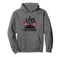 I Love Car Sounds Automotive Enthusiast Hoodie - Unique Graphic Unisex - T-Shirt, Sweatshirt, Hoodie