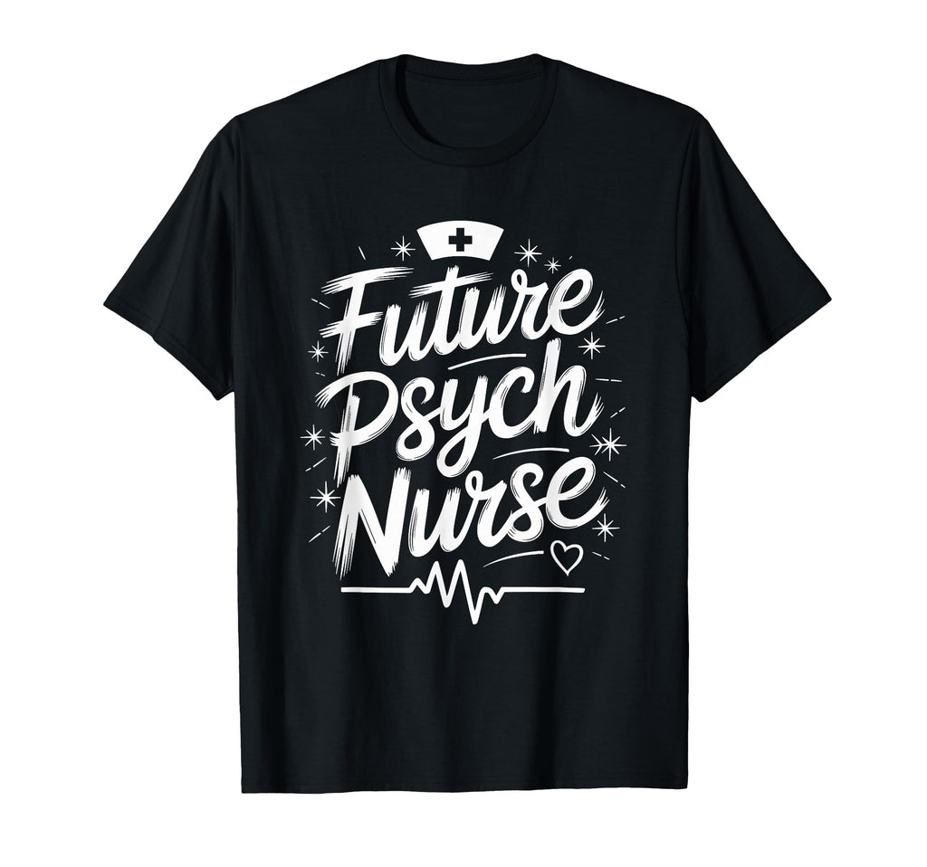 Psychiatric Nursing Future Psych T-Shirt - Aesthetic Graphic Men Women - T-Shirt, Sweatshirt, Hoodie