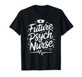 Psychiatric Nursing Future Psych T-Shirt - Aesthetic Graphic Men Women - T-Shirt, Sweatshirt, Hoodie