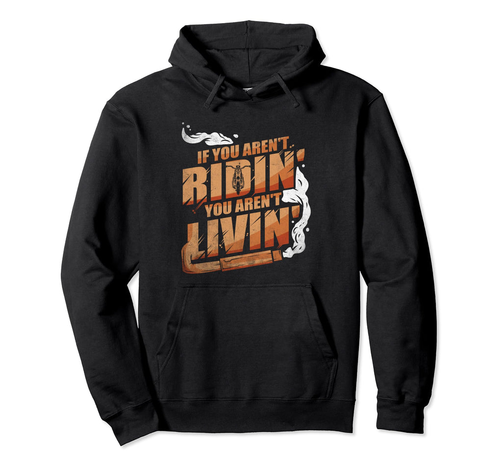 If You Arent Riding You Arent Livin Hoodie - Novelty Apparel for Adults - T-Shirt, Sweatshirt, Hoodie
