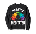 Heavily Meditated Yoga Namaste Sweatshirt - Unique Graphic Unisex - T-Shirt, Sweatshirt, Hoodie