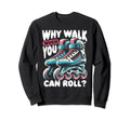 Why Walk When I Can Roll Disco Sweatshirt - Casual Everyday Wear Unisex - T-Shirt, Sweatshirt, Hoodie