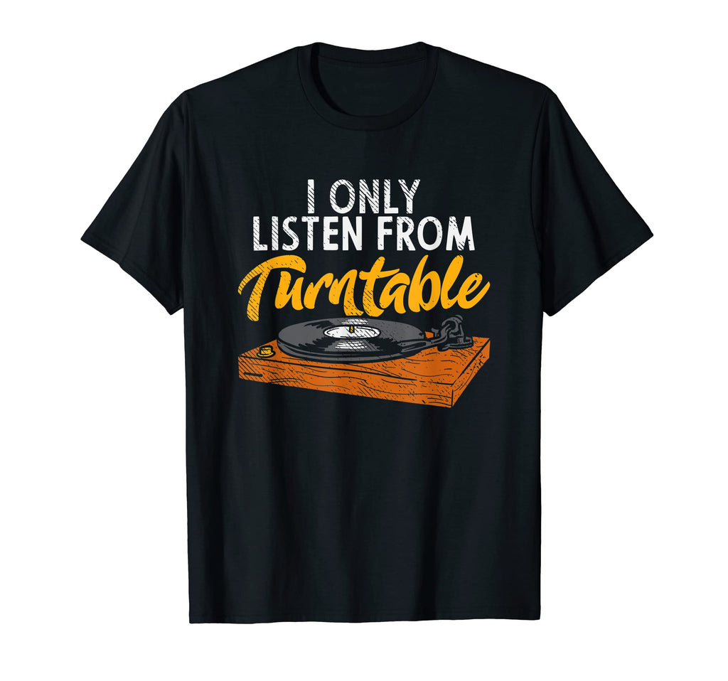 I Only Listen From Turntable Lp Vinyl T-Shirt - Unique Graphic Unisex - T-Shirt, Sweatshirt, Hoodie