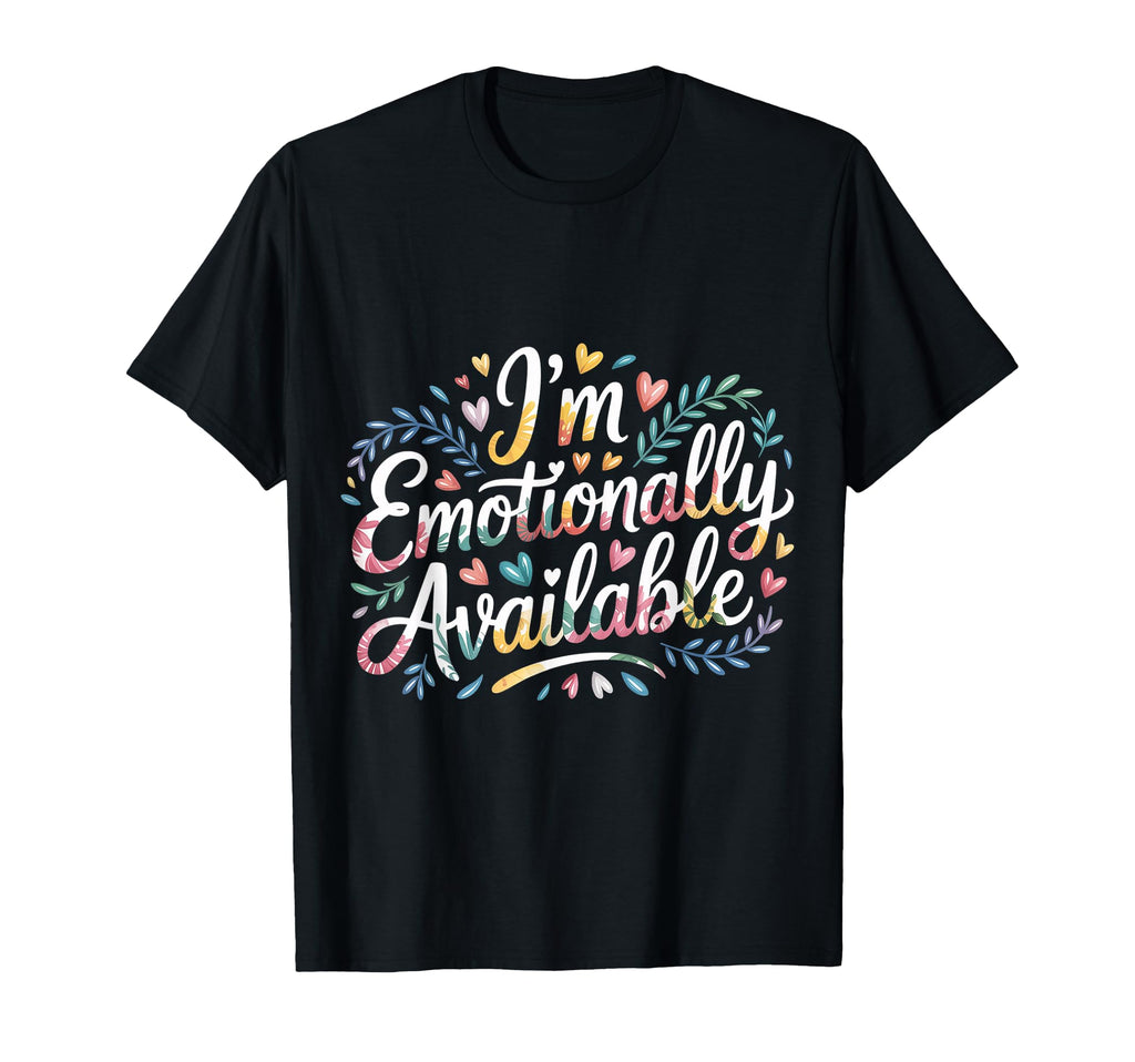 Im Emotionally Available Self Care T-Shirt - Graphic Print for Adults - T-Shirt, Sweatshirt, Hoodie