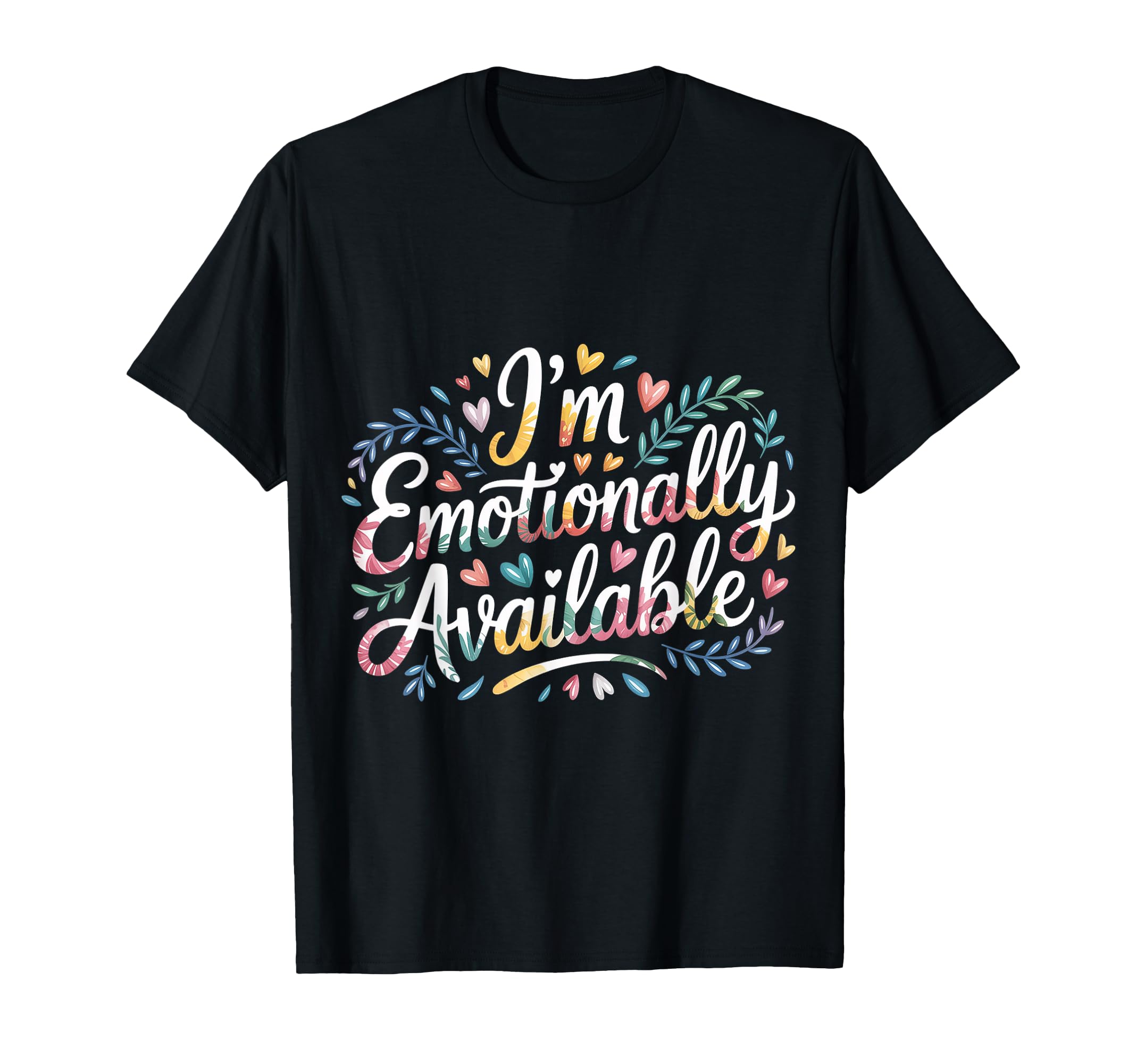 Im Emotionally Available Self Care T-Shirt - Graphic Print for Adults - T-Shirt, Sweatshirt, Hoodie