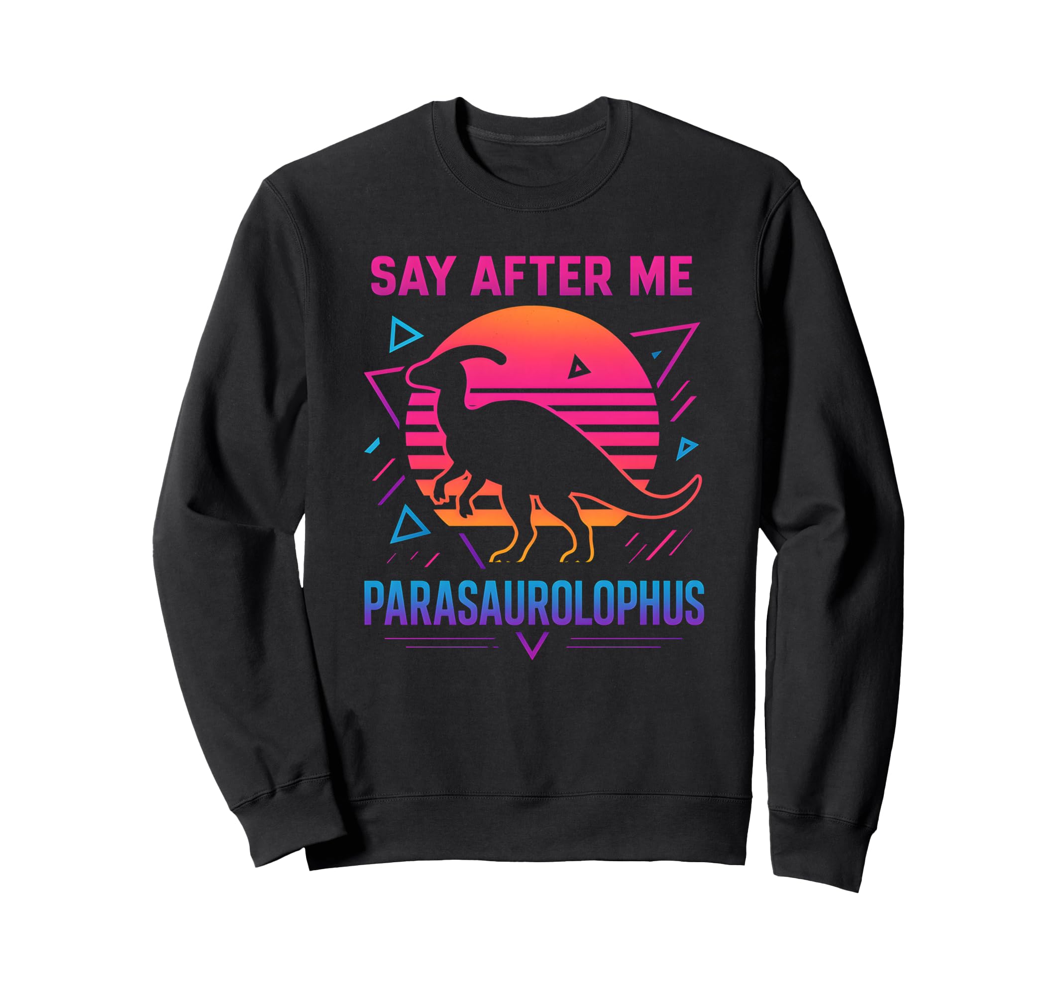 Synthwave 80S Say After Me Sweatshirt - Aesthetic Graphic Men Women - T-Shirt, Sweatshirt, Hoodie
