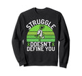 Struggle Doesnt Define You Sweatshirt - Casual Everyday Wear for Adults - T-Shirt, Sweatshirt, Hoodie