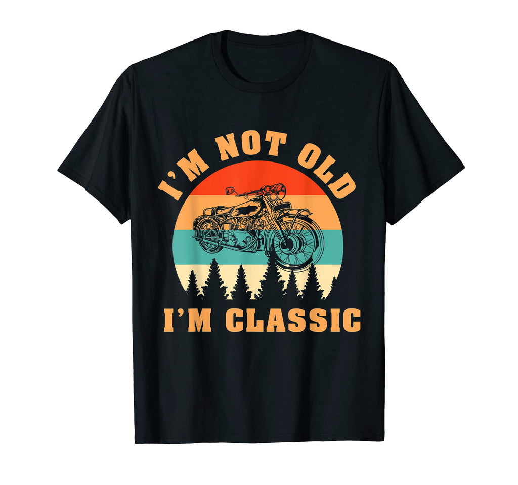 Im Not Old Im Funny Motorcacle T-Shirt - Trendy Graphic Unisex - T-Shirt, Sweatshirt, Hoodie