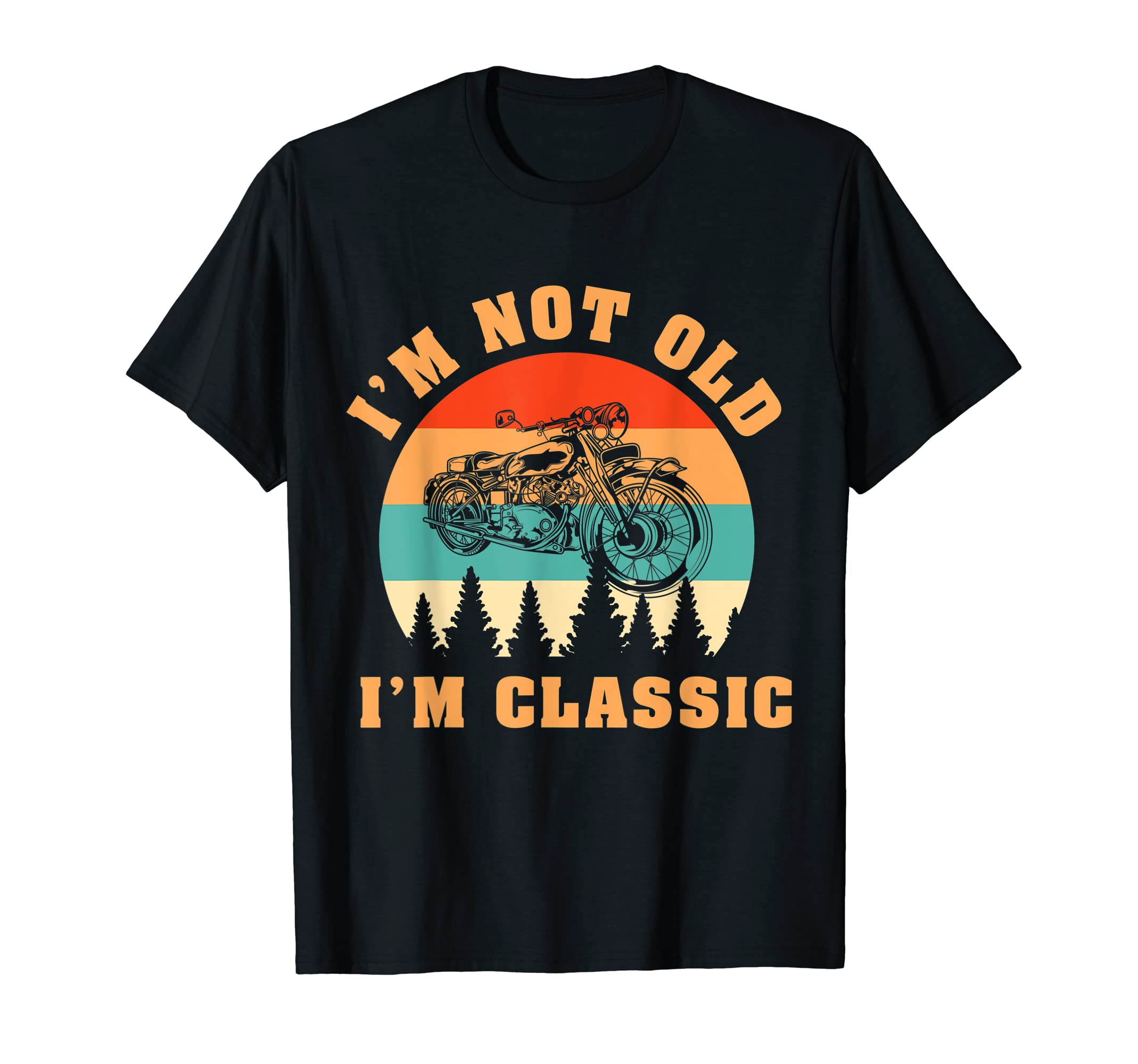 Im Not Old Im Funny Motorcacle T-Shirt - Trendy Graphic Unisex - T-Shirt, Sweatshirt, Hoodie